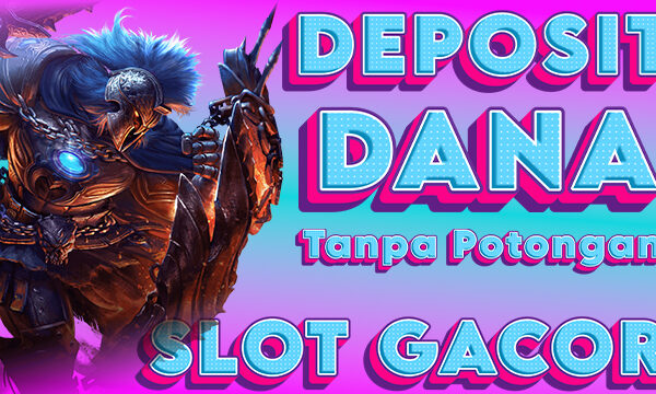 Slot Gacor Deposit Dana 10 Ribu Tanpa Potongan