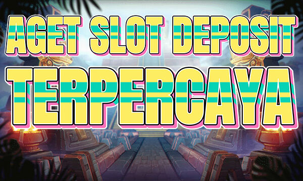 Agen Slot Deposit Tercepat Hari ini