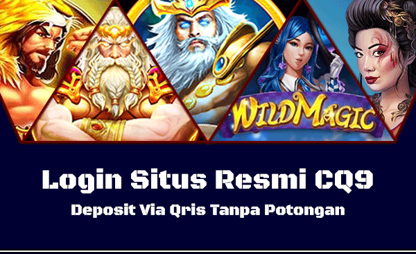 Login Situs Resmi CQ9 Deposit Via Qris Tanpa Potongan