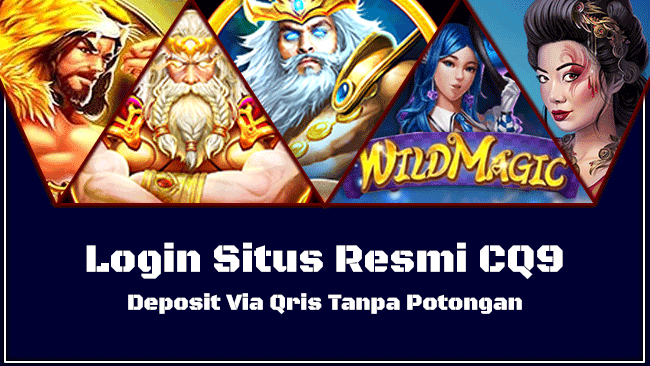 Login Situs Resmi CQ9 Deposit Via Qris Tanpa Potongan