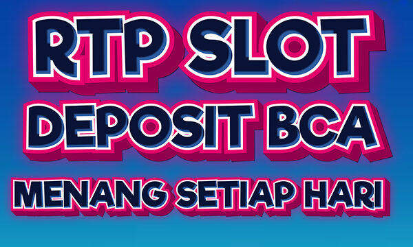 RTP Slot Deposit BCA Menang Setiap Hari