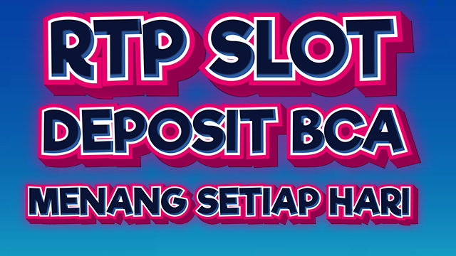 RTP Slot Deposit BCA Menang Setiap Hari