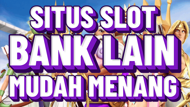 Situs Deposit Bank Lain Bisa Menang