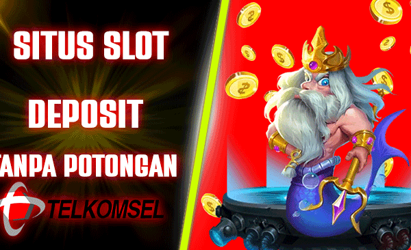 Situs Slot Deposit Tanpa Potongan