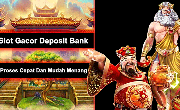 Slot Gacor Deposit Bank Proses Cepat Dan Mudah Menang