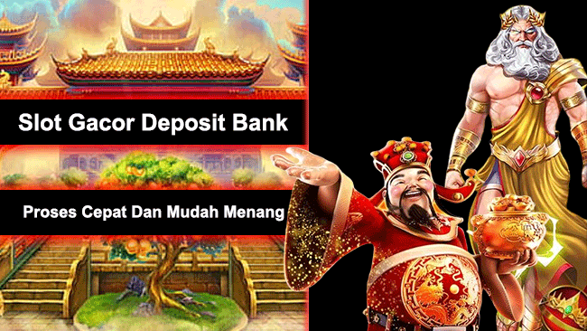 Slot Gacor Deposit Bank Proses Cepat Dan Mudah Menang