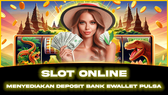 slot Online menyediakan Deposit Bank Ewallet Pulsa