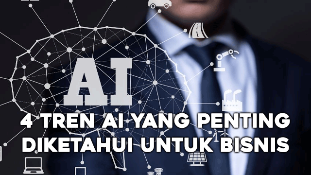 4 Tren AI yang Penting Diketahui untuk Bisnis