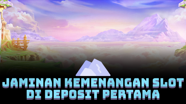 JAMINAN KEMENANGAN SLOT DI DEPOSIT PERTAMA