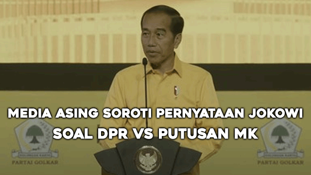 Media Asing Soroti Pernyataan Jokowi soal DPR vs Putusan MK