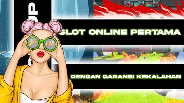 SLOT ONLINE PERTAMA DENGAN GARANSI KEKALAHAN