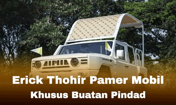 Erick Thohir Pamer Mobil Khusus Buatan Pindad