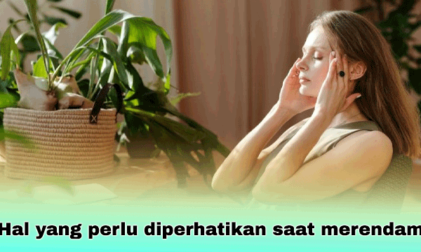 Hal yang perlu diperhatikan saat merendam